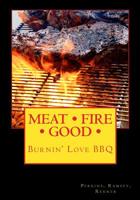 Meat Fire Good: Burnin' Love BBQ: Pitmaster Recipes 1461194512 Book Cover