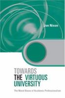 Towards the Virtuous University: The Moral Bases of Academic Practice 0415875145 Book Cover