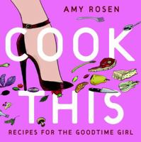 Cook This: Recipes for the Goodtime Girl 0679312579 Book Cover