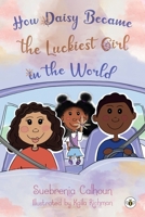 How Daisy Became the Luckiest Girl in the World 1839340754 Book Cover