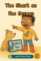 The Shark on the Screen: A media literacy picture book about screens, real and pretend, for ages 5 to 7 (Little Safety Spotters) B0H8X2X8BZ Book Cover