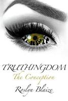Truthingdom -: The Conception 1999611306 Book Cover
