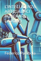 L'INTELLIGENZA ARTICIALE CI RUBERA' IL LAVORO (Italian Edition) B0DX754MY5 Book Cover