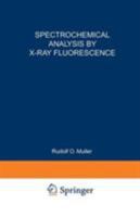 Spectrochemical Analysis by X-Ray Fluorescence 0306304368 Book Cover
