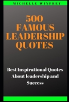 500 Famous Leadership Quotes: Best Inspirational Quotes About leadership and Success B084DGX2F8 Book Cover