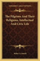 The Pilgrims And Their Religious, Intellectual And Civic Life 1163175293 Book Cover