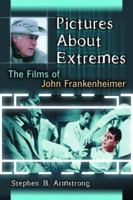 Pictures About Extremes: The Films of John Frankenheimer 0786431458 Book Cover