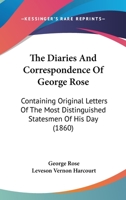 The Diaries And Correspondence Of George Rose: Containing Original Letters Of The Most Distinguished Statesmen Of His Day 1164108042 Book Cover