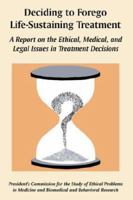 Deciding to Forego Life-Sustaining Treatment: A Report on the Ethical, Medical, and Legal Issues in Treatment Decisions 1410225348 Book Cover