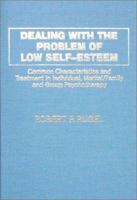 Dealing With the Problem of Low Self-Esteem: Common Charactersitics and Treatment in Individual, Marital/Family, and Group Psychotherapy 0398059365 Book Cover