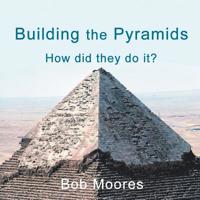 Building the Pyramids: How Did They Do It? 1532077041 Book Cover