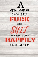 A Wise Woman Once Said Fuck This Shit And She Lived Happily Ever After: Encouragement Gift For Cancer Patient| Uplifting Gift For Men & Women With ... Keepsake Journal'Notebook/Diary (Gag Gift) 1700955098 Book Cover
