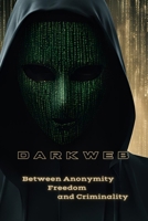 DarkWeb: Between Anonymity, Freedom and Criminality B0DPV49PYG Book Cover