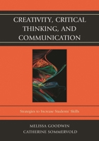 Creativity, Critical Thinking, and Communication: Strategies to Increase Students' Skills 1610487982 Book Cover