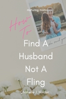 How To Find A Husband Not A Fling: A Guide For Those Done With Dating B08D51D34H Book Cover