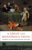 A Great and Monstrous Thing: London in the Eighteenth Century 1847921809 Book Cover