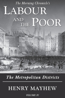 Labour and the Poor Volume IV: The Metropolitan Districts 1913515141 Book Cover