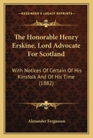 The Honorable Henry Erskine, Lord Advocate For Scotland: With Notices Of Certain Of His Kinsfolk And Of His Time 1166337537 Book Cover