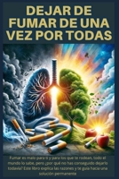Dejar de Fumar de una Vez por Todas: Fumar es malo para ti y para los que te rodean, todo el mundo lo sabe, pero ¿por qué no has conseguido dejarlo to B0CVFYYP9K Book Cover