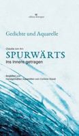 Spurwärts - Lyrikband mit handgemalten Aquarellen: Ins Innere getragen - Gedichte von Erinnerung, Glut und Dunkelheit, vom Loslassen und Wiederfinden, von einem leisen Heimkehren ins Eigene 3033116426 Book Cover