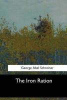 The Iron Ration Three Years in Warring Central Europe 1546908528 Book Cover
