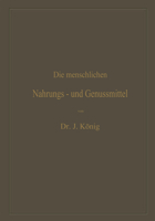 Die Menschlichen Nahrungs- Und Genussmittel, Ihre Herstellung, Zusammensetzung Und Beschaffenheit, Ihre Verfalschungen Und Deren Nachweis: Mit Einer Einleitung Uber Die Ernahrungslehre 3662375109 Book Cover