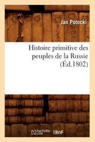 Histoire Primitive Des Peuples de La Russie, (A0/00d.1802) 2012672558 Book Cover