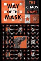 Way of the Mask: The Chaos Game: Part One 1978128169 Book Cover