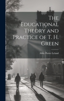 The Educational Theory and Practice of T. H. Green 1022531611 Book Cover