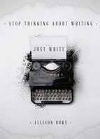 Stop Thinking about Writing ... Just Write 1733973702 Book Cover