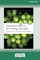 Essential Guide to Becoming a Disciple: Eight Sessions for Mentoring and Discipleship (16pt Large Print Edition) 1038778867 Book Cover