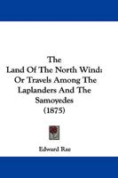 The Land of the North Wind: Or, Travels Among the Laplanders and the Samoyedes 1017362769 Book Cover