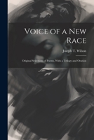 Voice of a new Race: Original Selections of Poems, With a Trilogy and Oration 1022757601 Book Cover