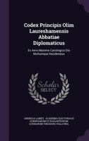 Codex Principis Olim Laureshamensis Abbatiae Diplomaticus: Ex Aevo Maxime Carolingico Diu Multumque Desideratus 1021542539 Book Cover