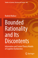 Bounded Rationality and its Discontents: Information and Control Theory models of Cognitive Dysfunction (Studies in Systems, Decision and Control, 664) 3032184223 Book Cover
