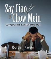 Say Ciao to Chow Mein: Conquering Career Burnout 1933285605 Book Cover