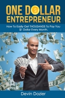 One Dollar Entrepreneur: How To Easily Get THOUSANDS To Pay You $1 Dollar Every Month B08SYTBCTV Book Cover