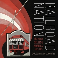 Railroad Nation: The Art of Selling America, 1825-1925 0253072247 Book Cover