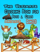 The Ultimate Coloring Book for Boys & Girls - Animals Dinos: coloring books for children 4 5 6 7 8 9 10 and adults B091811Z59 Book Cover