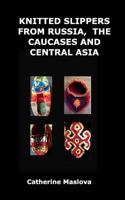 Knitted Slippers from Russia, the Caucases and Central Asia 046490868X Book Cover