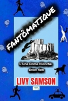 FANTÔMATIQUE 3 Une Dame blanche, sinon rien (French Edition) 2488887323 Book Cover