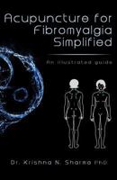 Acupuncture for Fibromyalgia Simplified: An Illustrated Guide 1492778427 Book Cover