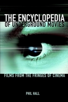 The Encyclopedia of Underground Movies: Films from the Fringes of Cinema 0941188957 Book Cover