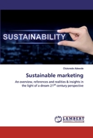 Sustainable marketing: An overview, references and realities & insights in the light of a dream 21st century perspective 6200484430 Book Cover