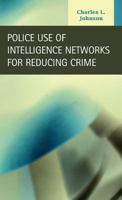 Police Use of Intelligence Networks for Reducing Crime 1593323816 Book Cover