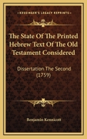 The State Of The Printed Hebrew Text Of The Old Testament Considered: Dissertation The Second 1104666316 Book Cover