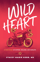 Wild Heart: A True Story of Hippies, Healers, and Harleys 1959411306 Book Cover