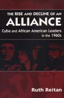 The Rise and Decline of an Alliance: Cuba and African-American Leaders in the 1960s 0870134981 Book Cover