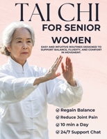 TAI CHI FOR SENIOR WOMEN: The complete guide designed to help senior women enhance stability, comfort, and overall well-being with gentle video lessons, guided movements, and an easy-to-use app. B0G6D4B38G Book Cover