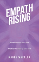 Empath Rising: Remember why you came: the book to wake up your soul 1982289104 Book Cover
